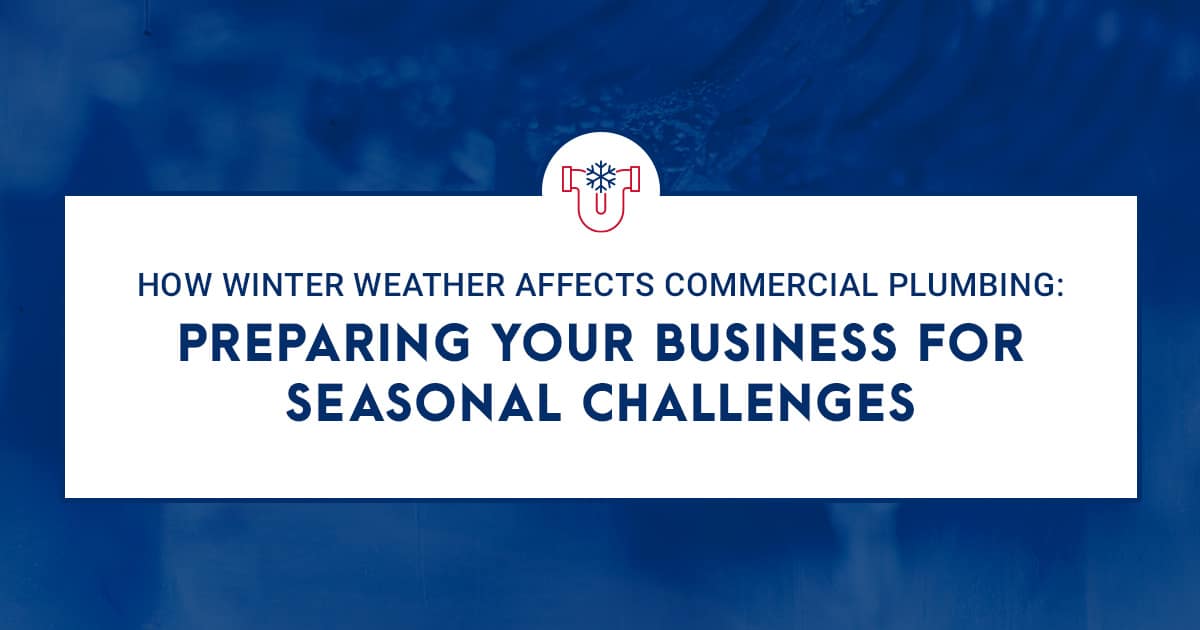 How winter weather affects commercial plumbing: Preparing your business for seasonal challenges