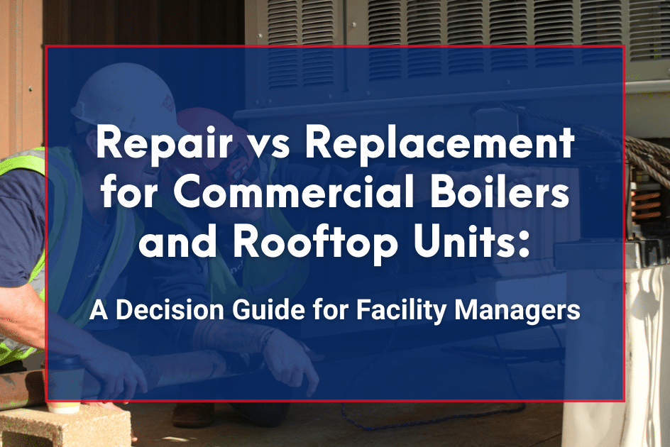 Repair vs Replacement for Commercial Rooftop Units and Water Heaters: A Decision Guide for Facility Managers
