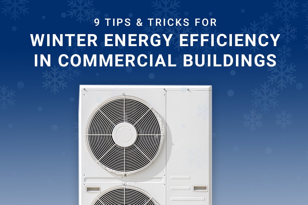 9 Tips & Tricks For Winter Energy Efficiency In Commercial Buildings