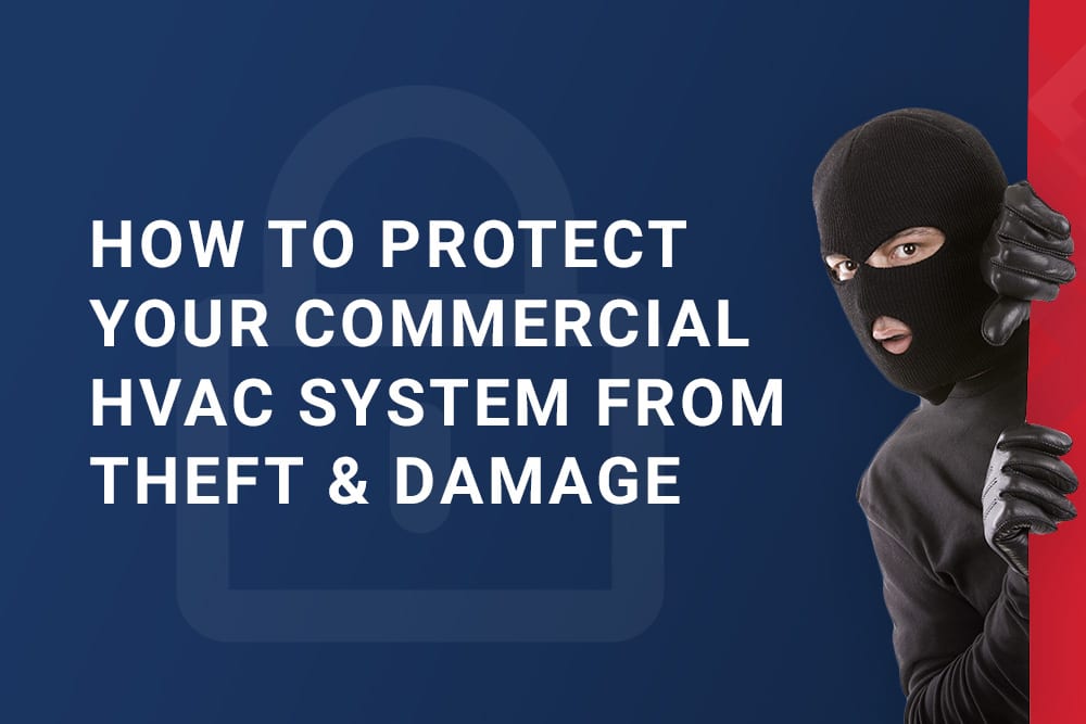 How To Protect Your Commercial HVAC System From Theft & Damage