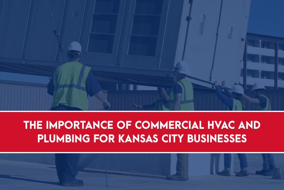 The importance of commercial HVAC and plumbing for Kansas City businesses